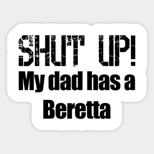 Shut Up! My dad has a Beretta Sticker